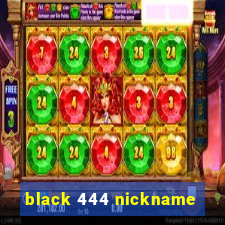 black 444 nickname