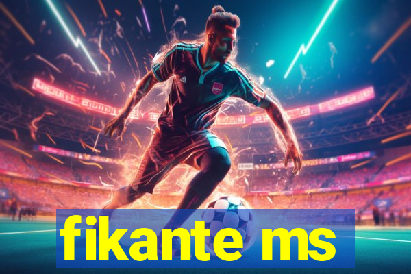 fikante ms