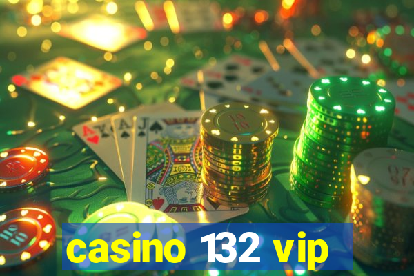 casino 132 vip