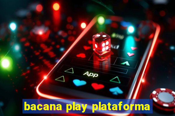 bacana play plataforma