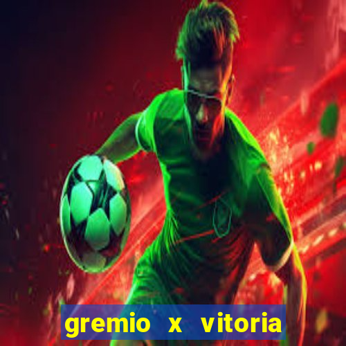 gremio x vitoria ao vivo