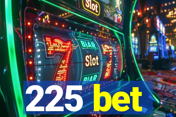 225 bet