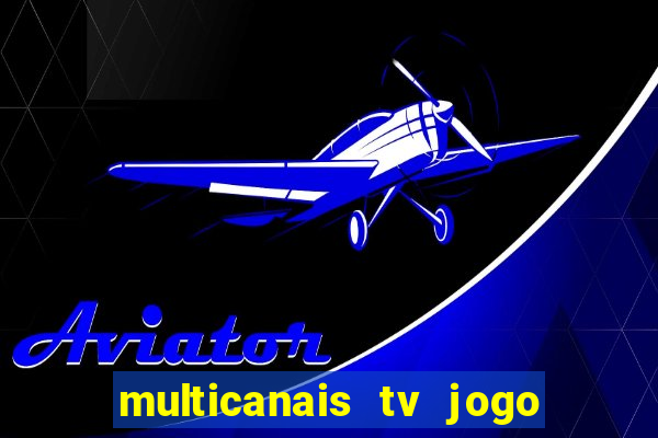 multicanais tv jogo ao vivo