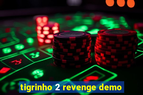 tigrinho 2 revenge demo