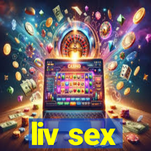 liv sex