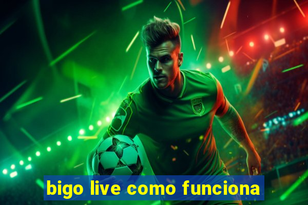 bigo live como funciona