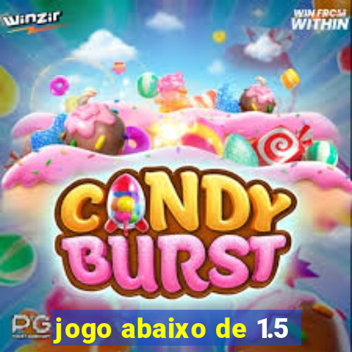 jogo abaixo de 1.5