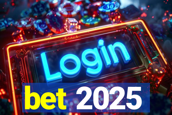 bet 2025