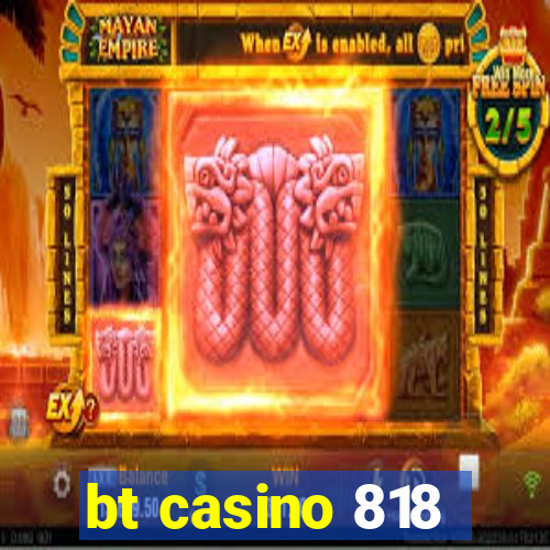 bt casino 818