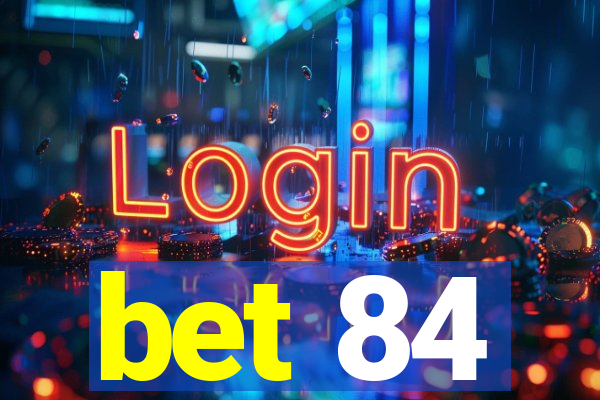 bet 84