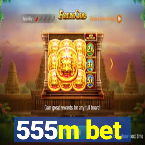 555m bet