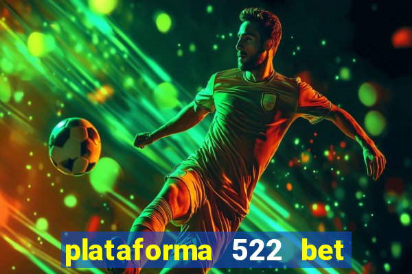 plataforma 522 bet 茅 confi谩vel