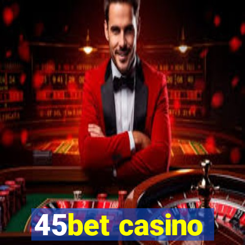 45bet casino