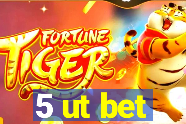 5 ut bet