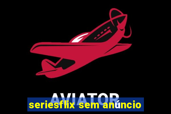 seriesflix sem anúncio