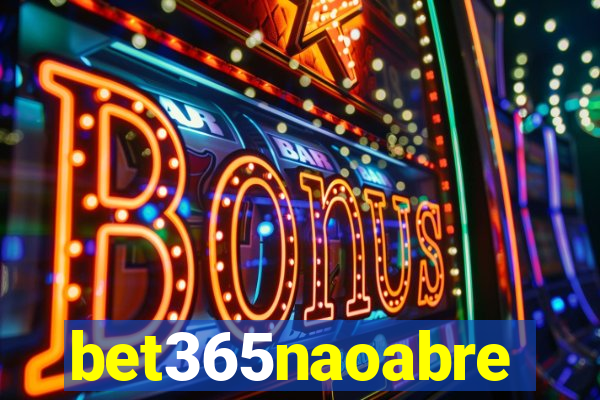 bet365naoabre