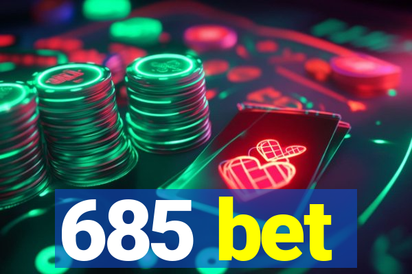 685 bet