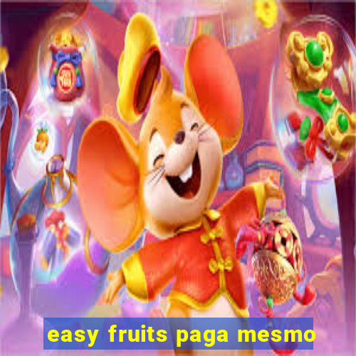 easy fruits paga mesmo