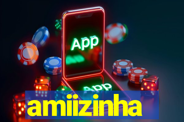 amiizinha