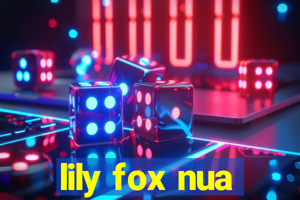 lily fox nua