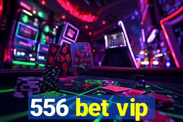 556 bet vip