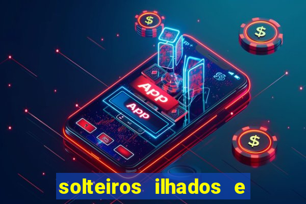 solteiros ilhados e desesperados 2 temporada