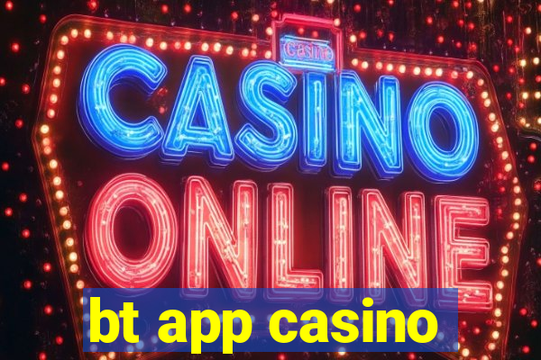 bt app casino