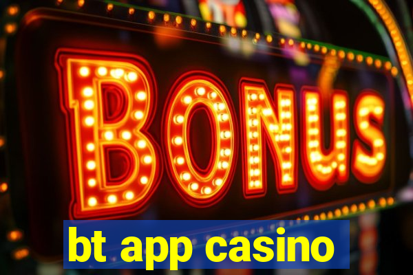 bt app casino