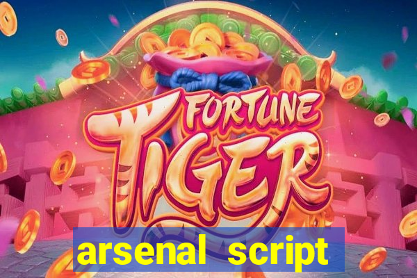 arsenal script pastebin 2022