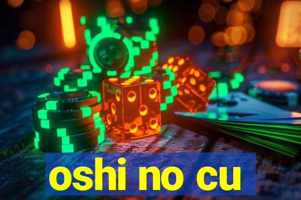 oshi no cu