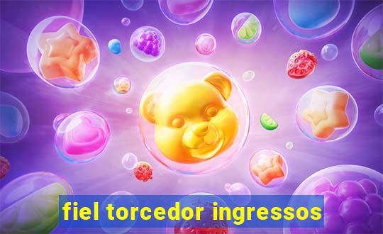 fiel torcedor ingressos