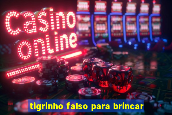 tigrinho falso para brincar