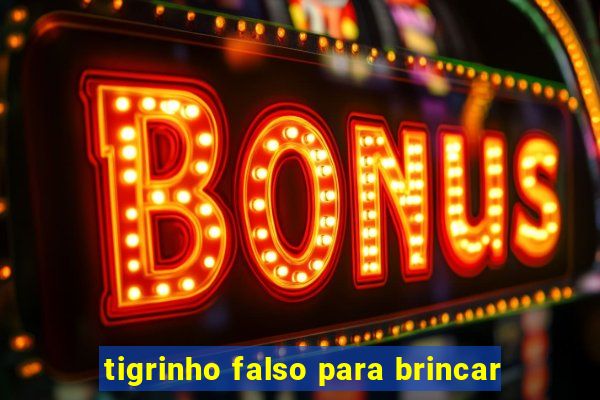 tigrinho falso para brincar