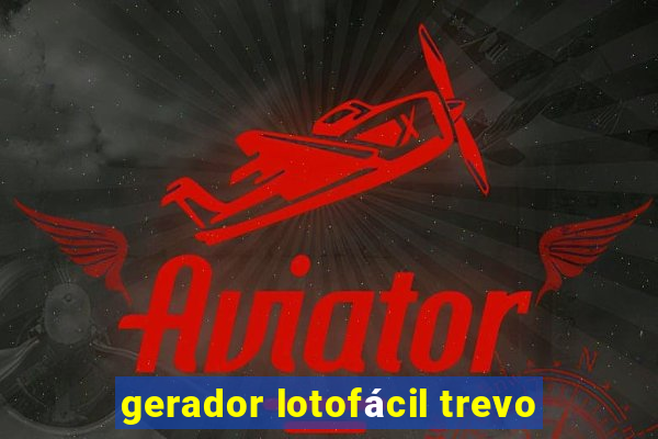 gerador lotofácil trevo