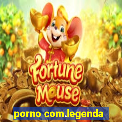 porno com.legenda