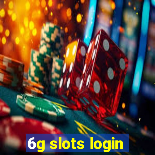 6g slots login