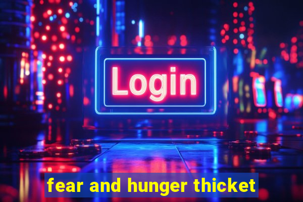 fear and hunger thicket