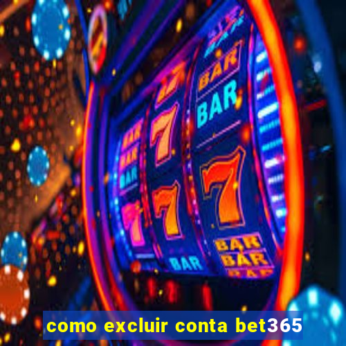 como excluir conta bet365