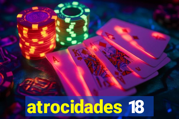 atrocidades 18