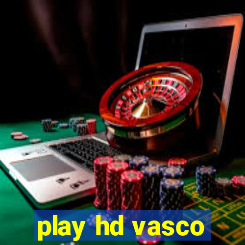 play hd vasco