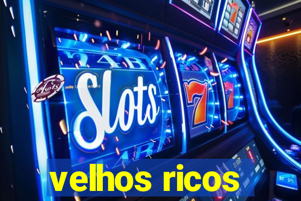 velhos ricos