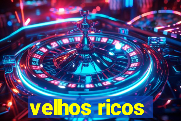 velhos ricos