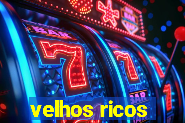 velhos ricos