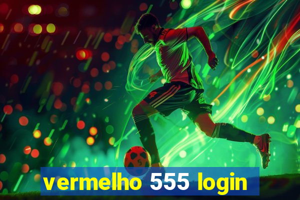 vermelho 555 login