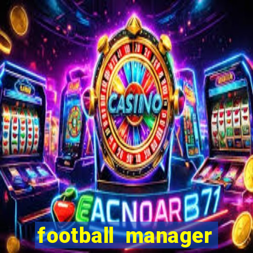 football manager 2019 fm scout