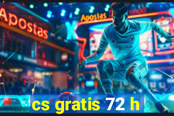 cs gratis 72 h