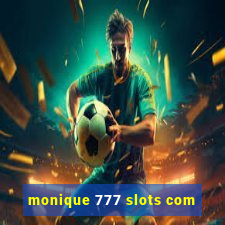 monique 777 slots com