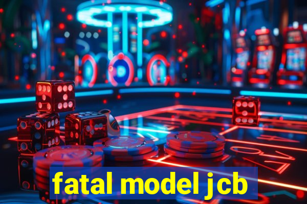 fatal model jcb