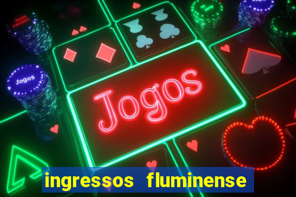 ingressos fluminense x criciúma