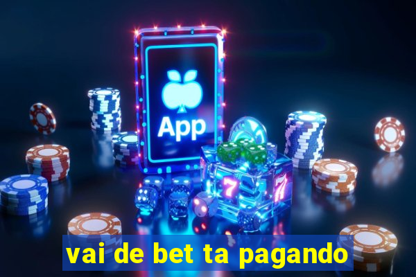 vai de bet ta pagando